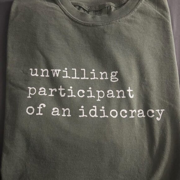 Unwilling Participant of an Idiocracy shirt - Picture 2 of 3